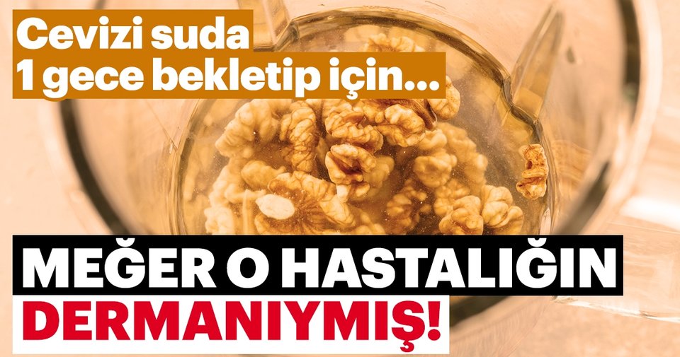 Cevizi suda 1 gece bekletip için… Meğer o hastalığın dermanıymış!