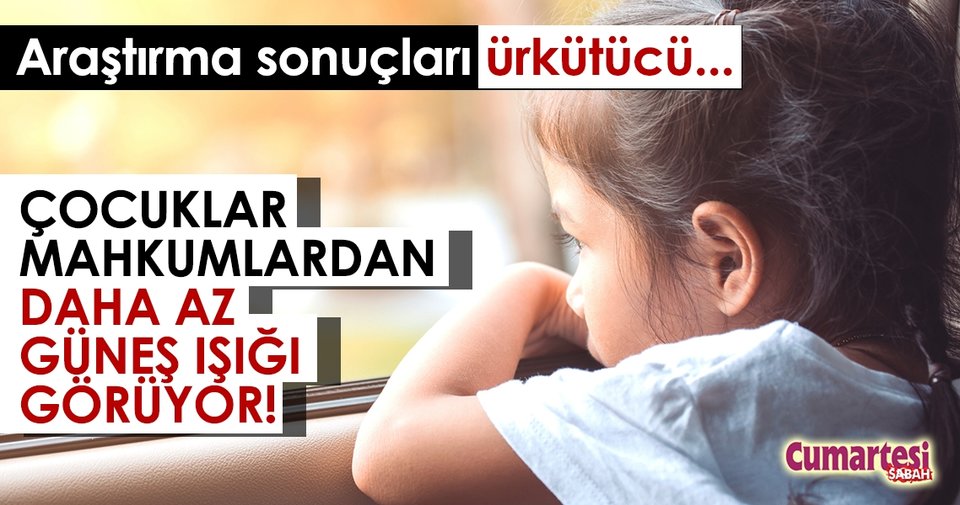 Çocuklar mahkûmlardan daha az gün ışığı görüyor!