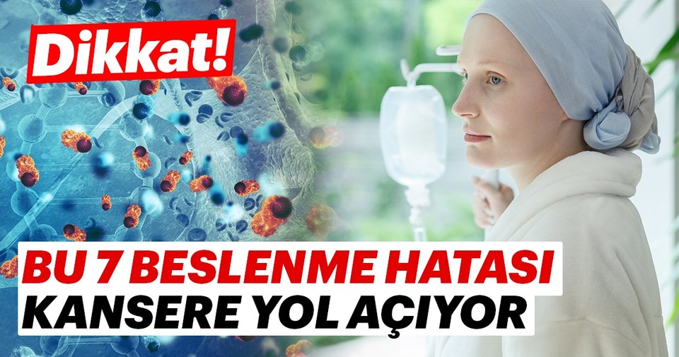 Kansere yol açan 7 beslenme hatası