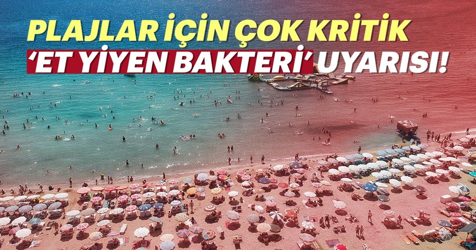 Plajlar için ‘Et yiyen bakteri’ uyarısı!