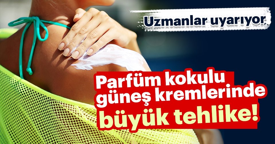 Uzmanlar uyarıyor! Parfüm kokulu güneş kremlerine dikkat